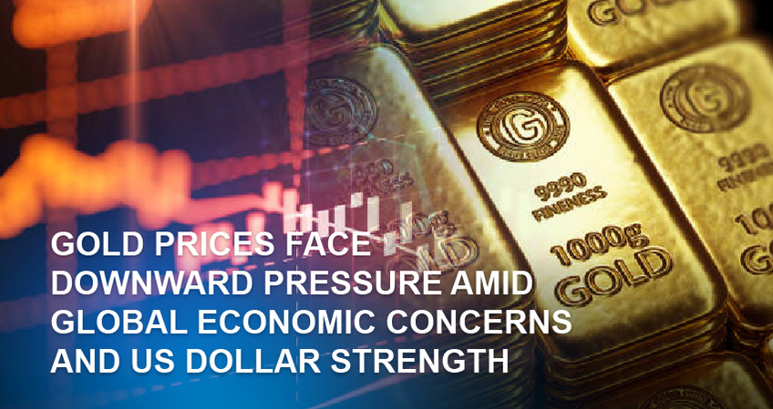 Gold Prices Face Downward Pressure Amid Global Economic Concerns and US Dollar Strength 